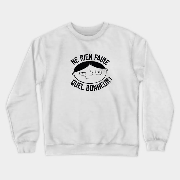 Ne rien faire quel bonheur Crewneck Sweatshirt by Mr Youpla